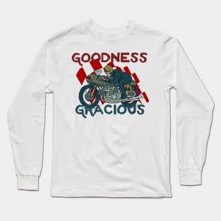 Goodness Gracious motorbike rider Long Sleeve T-Shirt